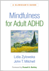 Mindfulness for Adult ADHD: A Clinician's Guide By Lidia Zylowska, MD, John T. Mitchell, Russell A. Barkley, PhD, ABPP, ABCN (Foreword by) Cover Image