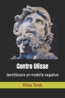 Contro Ulisse: demitizzare un modello negativo By Enrico Galavotti, Mikos Tarsis Cover Image