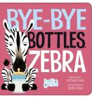 Bye-Bye Bottles, Zebra (Hello Genius) By Michael Dahl, Oriol Vidal (Illustrator) Cover Image
