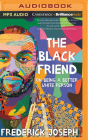 The Black Friend: On Being a Better White Person By Frederick Joseph, Miebaka Yohannes (Read by) Cover Image