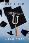 Conspiracy U: A Case Study By Scott A. Shay Cover Image