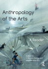 Anthropology of the Arts: A Reader By Gretchen Bakke (Editor), Marina Peterson (Editor) Cover Image