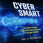 Cyber Smart Lib/E: Five Habits to Protect Your Family, Money, and Identity from Cyber Criminals By Kyle Tait (Read by), Bart R. McDonough Cover Image