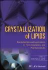 Crystallization of Lipids: Fundamentals and Applications in Food, Cosmetics, and Pharmaceuticals By Kiyotaka Sato (Editor) Cover Image