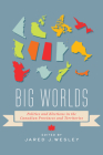 Big Worlds: Politics and Elections in the Canadian Provinces and Territories By Jared J. Wesley (Editor) Cover Image