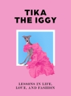 Tika the Iggy: How to Live Your Life Like a Fashion Icon By Tika the Iggy Cover Image