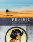 Prairie: Seasonal, Farm-Fresh Recipes Celebrating the Canadian Prairies By Dan Clapson, Twyla Campbell Cover Image