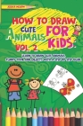 How to Draw Cute Animals for Kids: Learn to Draw Cute Animals, Funny Food and Objects with a Step by Step Guide By Jessica Mellow Cover Image