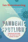 Pandemic Spotlight: Canadian Doctors at the Front of the Covid-19 Fight By Ian Hanomansing Cover Image