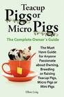Teacup Pigs and Micro Pigs, the Complete Owner's Guide. By Elliott Lang Cover Image