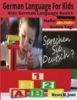 German Language For Kids: Kids German Language Basics (German and English Interpreted) By Moses M. Juwe Cover Image