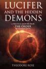 Lucifer and The Hidden Demons: A Practical Grimoire from The Order of Unveiled Faces By Theodore Rose Cover Image