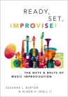 Ready, Set, Improvise!: The Nuts and Bolts of Music Improvisation By Suzanne Burton, Alden Snell Cover Image
