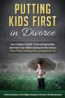 Putting Kids First in Divorce: How to Reduce Conflict, Preserve Relationships and Protect Children During and After Divorce Cover Image