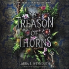 A Treason of Thorns By Laura E. Weymouth, Fiona Hardingham (Read by) Cover Image