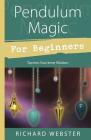Pendulum Magic for Beginners: Power to Achieve All Goals (For Beginners (Llewellyn's)) By Richard Webster Cover Image