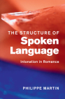 The Structure of Spoken Language: Intonation in Romance By Philippe Martin Cover Image