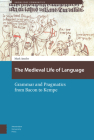 The Medieval Life of Language: Grammar and Pragmatics from Bacon to Kempe (Knowledge Communities) By Mark Amsler Cover Image
