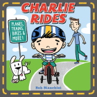 Charlie Rides: Planes, Trains, Bikes, and More! Cover Image