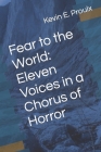 Fear to the World: Eleven Voices in a Chorus of Horror By Kevin Edward Proulx (Editor), Kevin Edward Proulx Cover Image