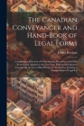 The Canadian Conveyancer and Hand-Book of Legal Forms: Comprising a Selection of Conveyancing Precedents, Carefully Revised and Adapted to the New Law Cover Image