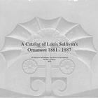 A Catalog of Louis Sullivan's Ornament 1881-1887 By Michael J. O'Brien Cover Image