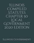 Illinois Compiled Statutes Chapter 50 Local Government 2020 Edition Cover Image