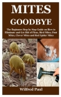 Mites Goodbye: The Beginners Step by Step Guide on How to Eliminate and Get Rid of Fleas, Bird Mites, Dust Mites, Clover Mites and Re By Wilfred Paul Cover Image