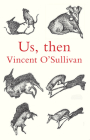 Us, Then By Vincent O'Sullivan Cover Image