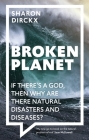 Broken Planet: If There's a God, Then Why Are There Natural Disasters and Diseases? By Sharon Dirckx Cover Image