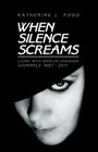 When Silence Screams: Living with Bipolar Disorder-Journals 1997 - 2011 By Katherine L. Fogg Cover Image