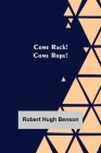 Come Rack! Come Rope! By Robert Hugh Benson Cover Image