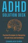 ADHD Solution Deck: Practical Strategies for Navigating Life wih Focus and Confidence Cover Image