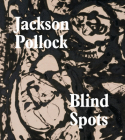 Blind Spots: Jackson Pollock By Gavin Delahunty, Jo Applin, Michael Fried, Stephanie Straine Cover Image
