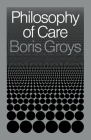Philosophy of Care By Boris Groys Cover Image
