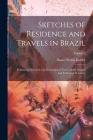 Sketches of Residence and Travels in Brazil: Embracing Historical and Geographical Notices of the Empire and Its Several Provinces; Volume 2 By Daniel Parish Kidder Cover Image