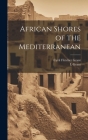 African Shores of the Mediterranean By Cyril Fletcher Grant, L. Grant Cover Image
