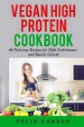 Vegan High Protein Cookbook: 60 Delicious Recipes for High Performance and Muscle Growth Cover Image