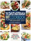The Complete Mediterranean Diet Cookbook for Beginners 2021: Quick & Easy Delicious Recipes - Change Your Eating Lifestyle With 4-Week Meal Plan! Cover Image
