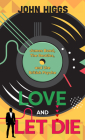 Love and Let Die: James Bond, the Beatles, and the British Psyche By John Higgs Cover Image
