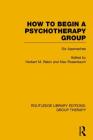 How to Begin a Psychotherapy Group: Six Approaches (Routledge Library Editions: Group Therapy) By Herbert Rabin (Editor), Max Rosenbaum (Editor) Cover Image