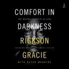 Comfort in Darkness: The Invisible Power of Jiu Jitsu By Peter Maguire, Rickson Gracie, Fred Sanders (Read by) Cover Image