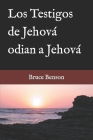 Los Testigos de Jehová odian a Jehová By Bruce Benson Cover Image