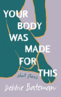 Your Body Was Made for This By Debbie Bateman Cover Image