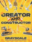 Creator and Constructor: Grayscale Adult Coloring Book Cover Image