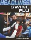 Swine Flu (Headlines!) By Sarah K. Tasian Cover Image