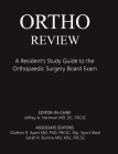 Ortho Review: A Resident's Study Guide to the Orthopaedic Surgery Board Exam Cover Image