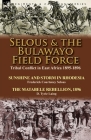 Selous & the Bulawayo Field Force: Tribal Conflict in East Africa 1895-1896-Sunshine and Storm in Rhodesia by Frederick Courteney Selous & The Matabel By Frederick Courteney Selous, D. Tyrie Laing Cover Image