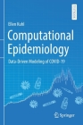 Computational Epidemiology: Data-Driven Modeling of Covid-19 By Ellen Kuhl Cover Image