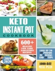 Keto Instant Pot Cookbook: 600+ Healthy low carb and Delicious Recipes -1000Day meal plan- Lose up to 30 pounds in 4 weeks And 10 Tip By Jerome Blanchard Cover Image